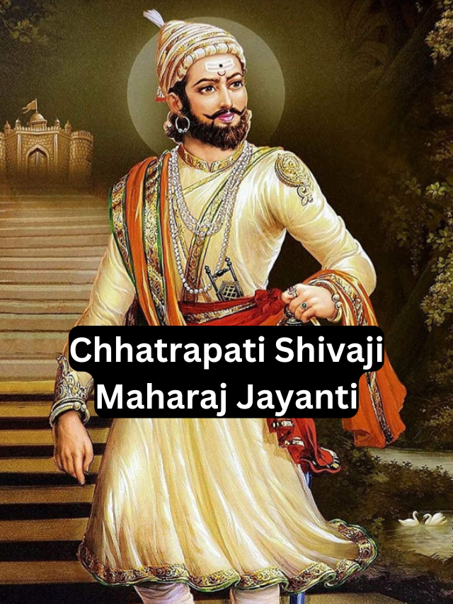 Chhatrapati Shivaji Maharaj Jayanti 2025: Celebrating a Warrior King  Remembering a Great Leader