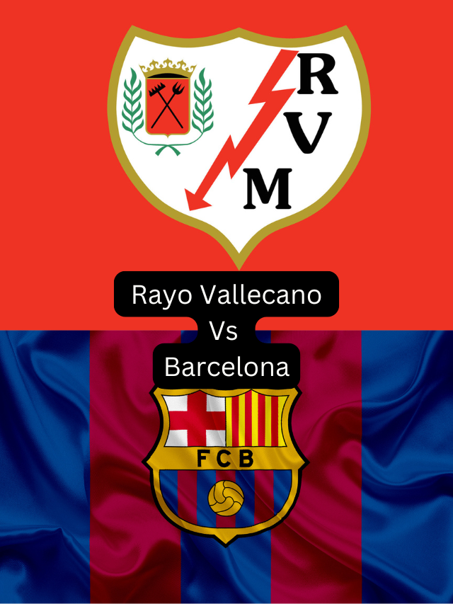 Rayo Vallecano vs Barcelona: A Thrilling Encounter The Highlights
